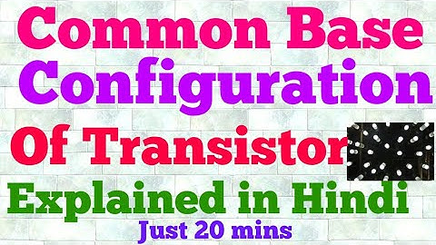 common base configuration of transistor (hindi)