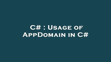 C# : Usage of AppDomain in C#