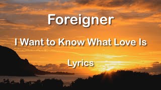 Foreigner - I Want To Know What Love Is (Lyrics) HQ Audio 🎵