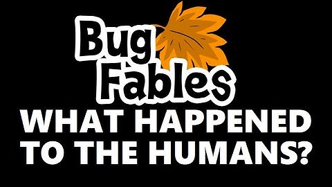 What Happened to the Humans in Bug Fables?