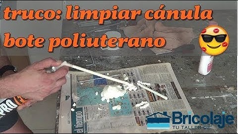 TRUCO: LIMPIAR CÁNULA bote espuma POLIUTERANO👍