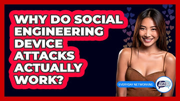 Why Do Social Engineering Device Attacks Actually Work? - Everyday-Networking
