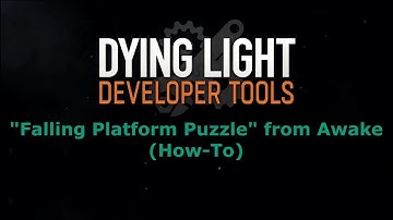 Dying Light Developer Tools -  How To  Shooting Platform in  Awake  Map