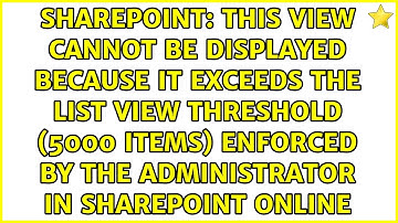 This view cannot be displayed because it exceeds the list view threshold (5000 items) enforced...