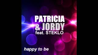 PATRICIA & JORDY feat  STEKLO   Happy To Be original mix