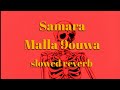 Samara Malla 9ouwa Slowed Reverb 