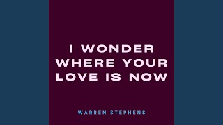 I Wonder Where Your Love Is Now