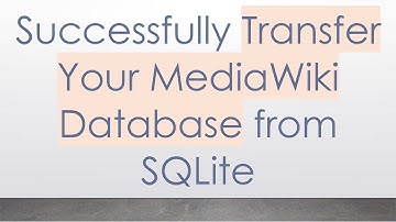 Successfully Transfer Your MediaWiki Database from SQLite