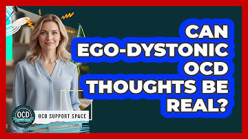 Can Ego-Dystonic OCD Thoughts Be Real?