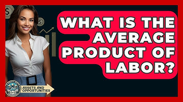 What Is The Average Product Of Labor? - AssetsandOpportunity.org