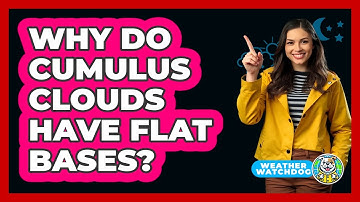 Why Do Cumulus Clouds Have Flat Bases? - Weather Watchdog