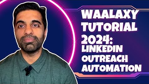 Waalaxy Tutorial 2024: A complete guide to Linkedin Automation
