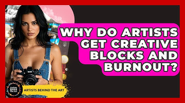 Why Do Artists Get Creative Blocks And Burnout? - Artists Behind the Art