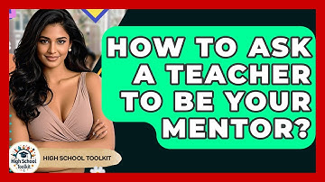 How To Ask A Teacher To Be Your Mentor? - High School Toolkit
