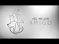 El mejor amigo 3 | #Elmejoramigo