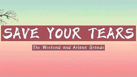 SAVE YOUR TEARS - The weekend ft. Ariana Grande (Remix) (Lyrics)