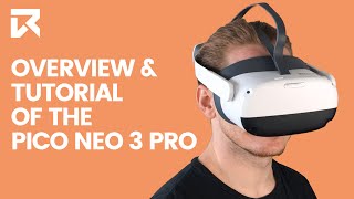 Overview and tutorial of the Pico Neo 3 Pro (How to get started) | VR Expert