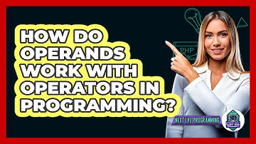 How Do Operands Work With Operators In Programming? - Next LVL Programming