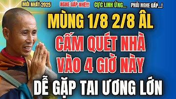SƯ MINH TUỆ HÉ LỘ: MÙNG 1/8 2/8 ÂM LỊCH, CẤM QUÉT NHÀ VÀO 4 GIỜ NÀY, DỄ GẶP TAI ƯƠNG LỚN