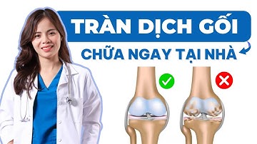 Cách chữa tràn dịch khớp gối tại nhà! Dr Thuỳ Dung