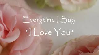 Everytime I say &quot;I LOVE YOU&quot; (Love Poem)