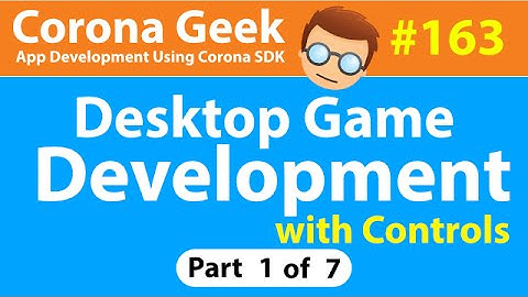 CG163 - Part 1 - Intro to Desktop Game Controls Using Corona SDK