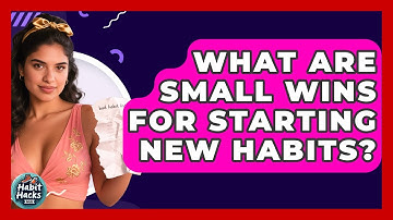 What Are Small Wins For Starting New Habits? - Habit Hacks Hub