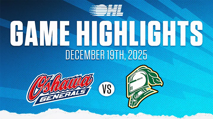 OHL Highlights: Oshawa Generals @ London Knights Dec. 19, 2025