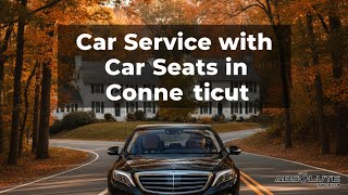 Car Service with Car Seats in Connecticut | Absolute Transportation