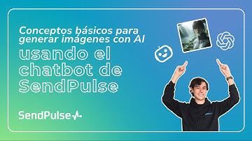 Chatbots con Open AI | Conceptos básicos para generar imágenes con AI usando el Chatbot de SendPulse