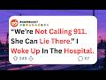 “We’re Not Calling 911. She Can Lie There.” I Woke Up In The Hospital - Reddit Story