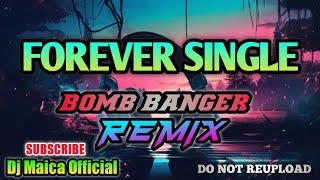 FOREVER SINGLE - Bomb Banger Remix (DjMaica)