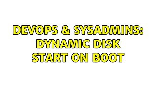 DevOps & SysAdmins: Dynamic Disk Start on Boot (2 Solutions!!)