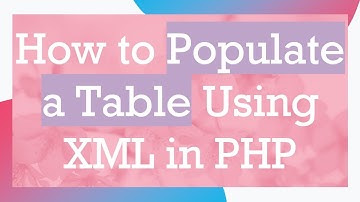 How to Populate a Table Using XML in PHP