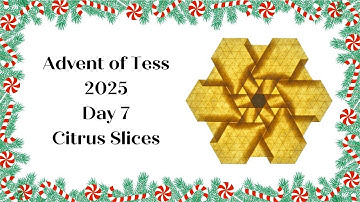 Advent of Tess 2025 Day 7: Citrus Slices Origami Tessellation Tutorial