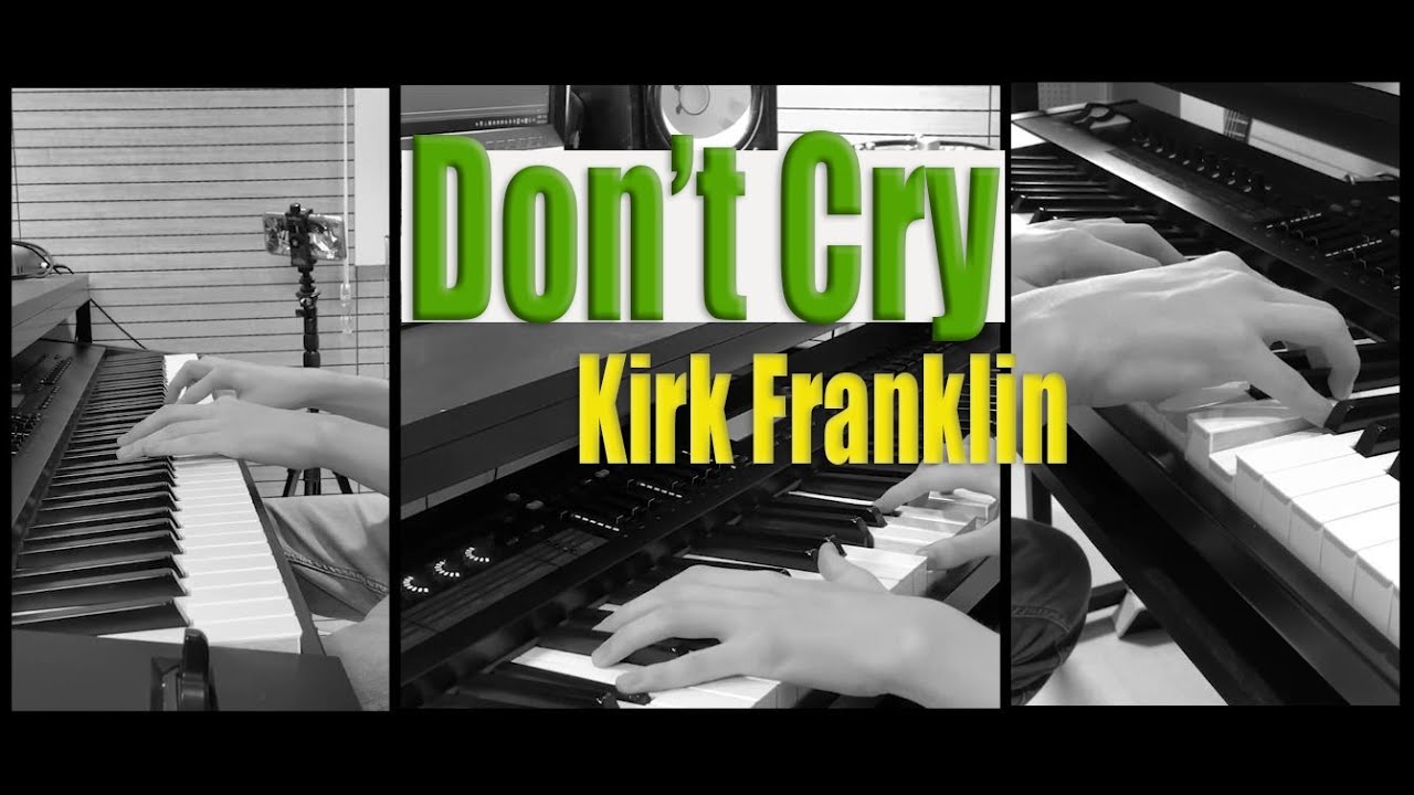 Don t Cry Kirk Franklin By Yohan Kim YouTube Don t cry kirk franklin by yohan kim youtube