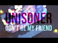 Unisoner   Don't Be My Friend