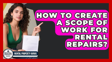 How To Create A Scope Of Work For Rental Repairs? - Rental Property Gurus