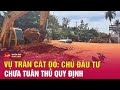 Tin mới nhất vụ sạt lở cát đỏ ở Mũi Né: Chủ đầu tư chưa tuân thủ quy định phòng chống thiên tai