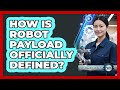 How Is Robot Payload Officially Defined?