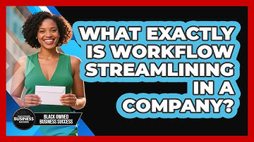 What Exactly Is Workflow Streamlining In A Company?