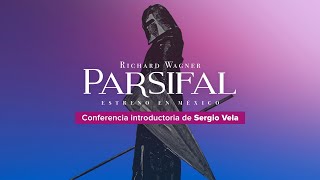 Conferencia introductoria sobre Parsifal, por Sergio Vela