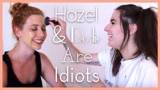 Hazel & Dodie Are Idiots