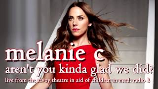 Melanie C - Aren't You Kinda Glad We Did? (Live on Radio 2)