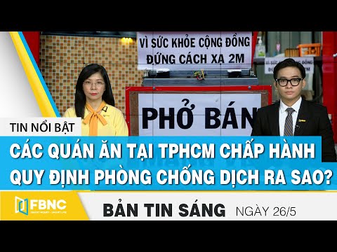 Tin tức | Bản tin sáng ngày 26/5, các quán ăn tại TP.HCM chấp hành phòng chống dịch ra sao? | FBNC Tin tức | Bản tin sáng ngày 26/5, các quán ăn tại TP.HCM chấp hành phòng chống dịch ra sao? | FBNC