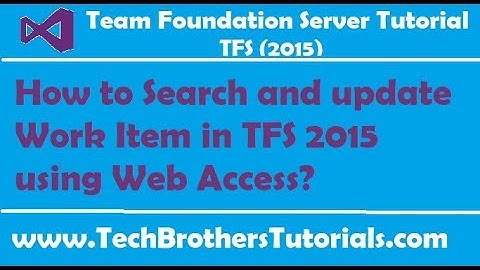 How to Search and update Work Item in TFS 2015 using Web Access-Team Foundation Server 2015 Tutorial