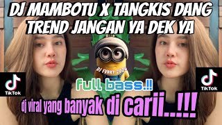 Download lagu DJ TREND JANGAN YA DEK YA | DJ MAMBOTU X TANGKIS DANG BY SOPAN YETE MENGKANE VIRAL TIKTOK !!!
