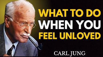 What To Do When You Feel Unloved | Carl Jung