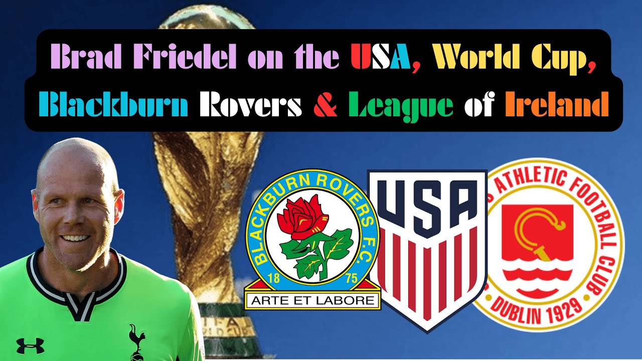 Brad Friedel on Celtic, Blackburn Rovers, the World Cup & the League of Ireland