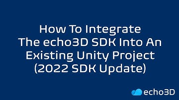 How to Integrate echo3D Into an Existing Unity Project (2022 Update)